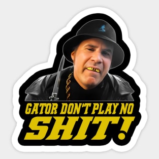 Gator Don't Play No Shit! Sticker